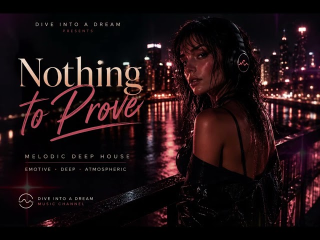 Nothing to Prove | Melodic Deep House • Emotional Night Drive