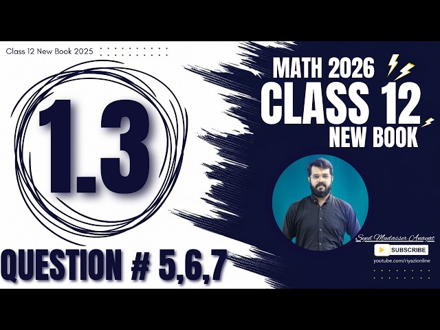 Class 12 Math Exercise 1.3 Question 5, 6, 7 Complete Solution | 2nd Year Math New Book 2026
