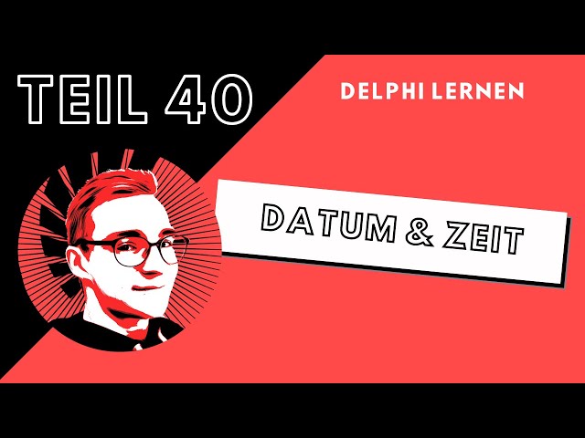 Datum & Zeit | DelphiLernen #040