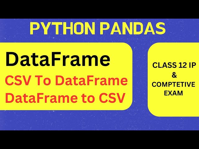 CSV Class 12 IP : CSV to DataFrame | DataFrame to CSV File | CUET