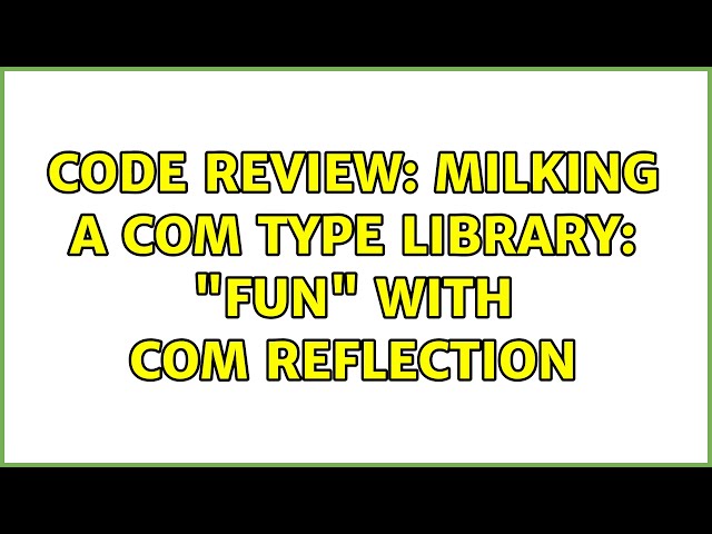 Code Review: Milking a COM type library: "fun" with COM reflection