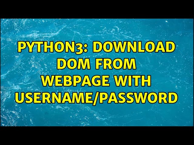 Python3: Download DOM from webpage with username/password