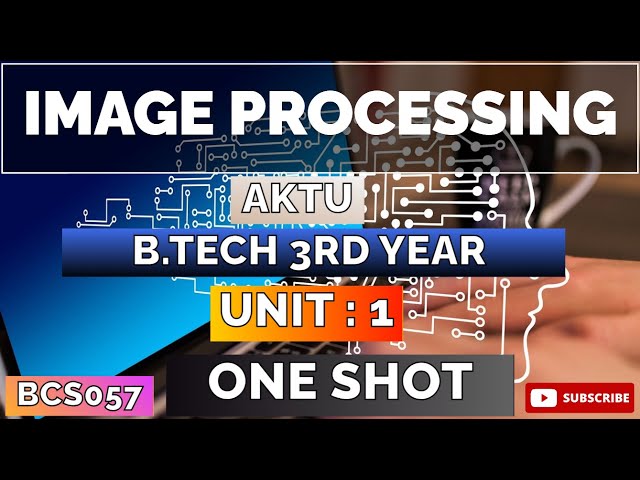 Image Processing Unit: 1 One Shot Video CSE/IT and Allied Branches BCS057 B.Tech AKTU 3rd Year 5 Sem