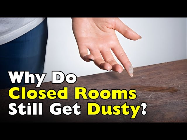 Why Does Dust Build Up Even in Closed Spaces? [ID0629]