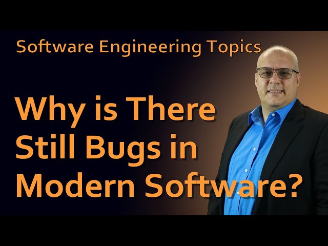 Software Engineering - 03 - Why is There Still Bugs in Modern Software?