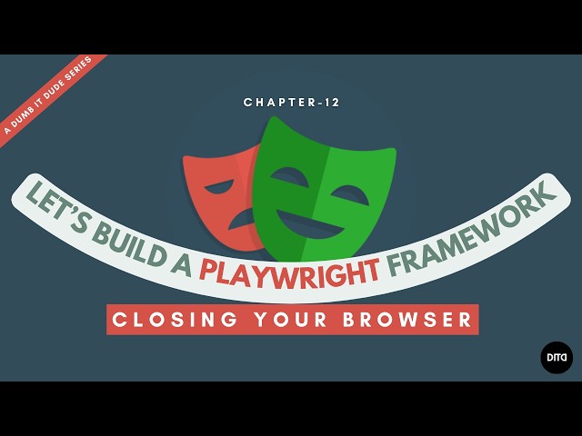 Chapter 12 - How to Close your Browser in Playwright | Let's Build a Playwright Framework