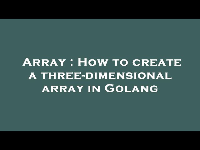 Array : How to create a three-dimensional array in Golang
