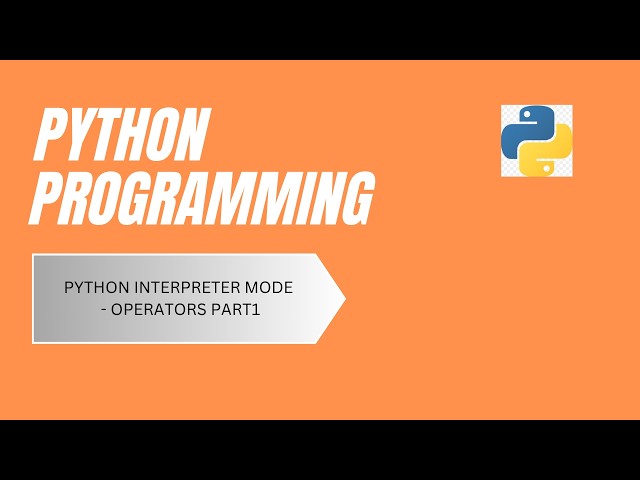 PYTHON INTERPRETER MODE  - OPERATORS PART1