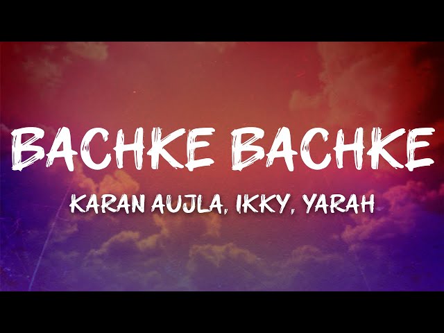 Karan Aujla, Ikky, Yarah - Bachke Bachke (Lyrics)