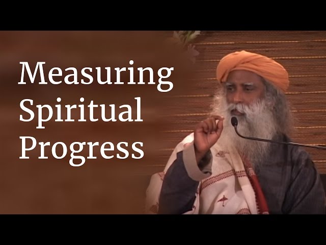 Measuring Spiritual Progress - Sadhguru