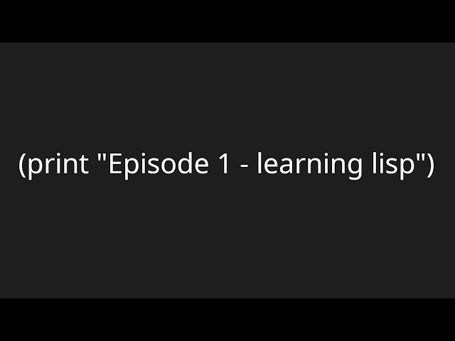 Learning lisp - Episode 1