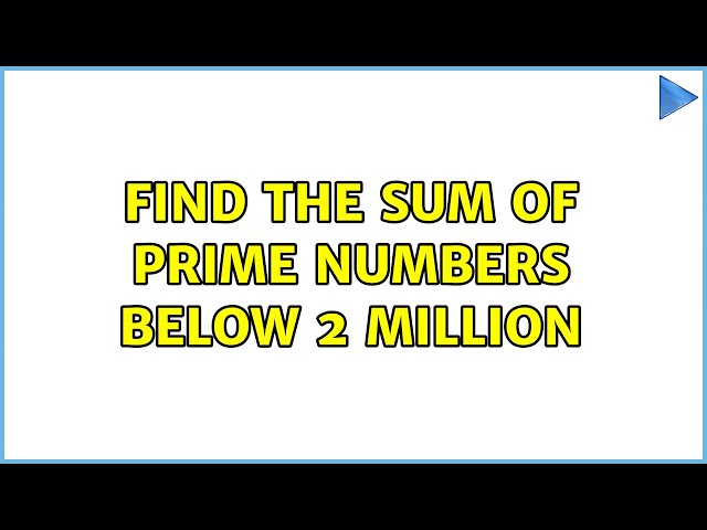 Find the sum of prime numbers below 2 million (4 Solutions!!)