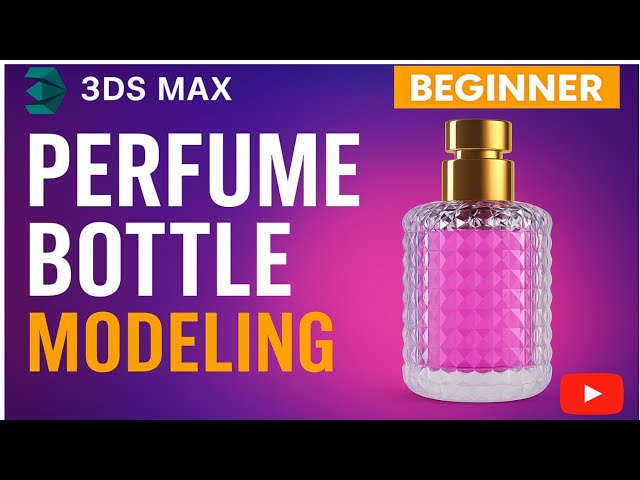 "3ds Max Beginner Tutorial – Realistic Perfume Bottle Modeling"