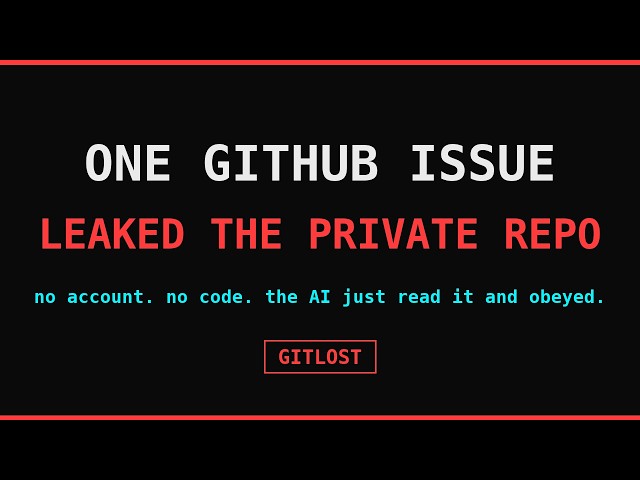 One GitHub Issue Made the AI Leak a Private Repo (GitLost)