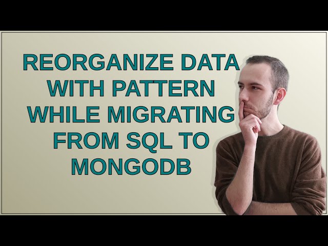 Softwareengineering: Reorganize data with pattern while migrating from SQL to MongoDB