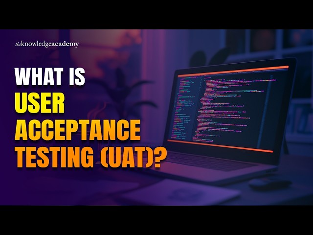 What Is User Acceptance Testing (UAT)? | UAT Explained | The Knowledge Academy