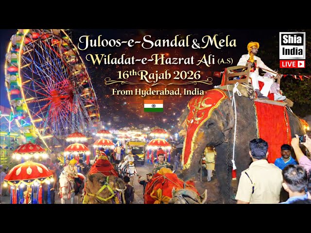 🔴 LIVE: 16th Rajab 2026 | Juloos e Sandal & Mela | Wiladat e Imam Ali (A.S) From Hyderabad, India