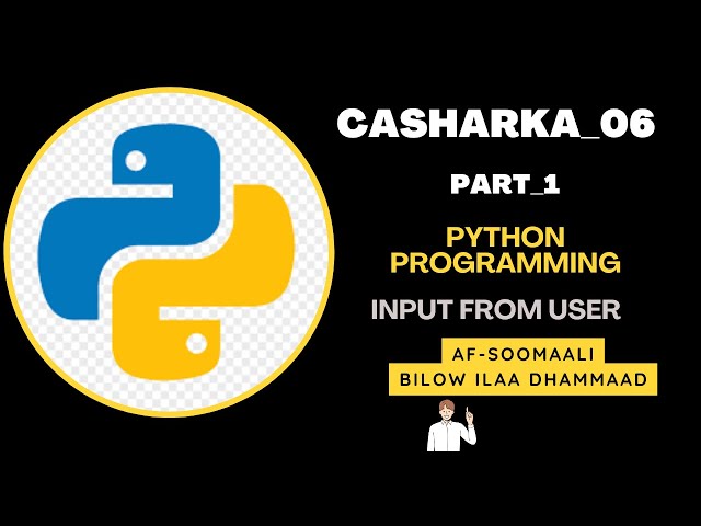 Casharka 06aad(Part 1) || Qaadashada xogta User-ka adigoo adeegsanaya input() || Input from user
