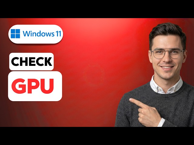 How To Check GPU On Windows 11 [2026 Full Guide]