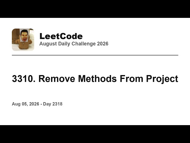 Daily Leetcode #2318: Aug 05, 2026 - 3310. Remove Methods From Project