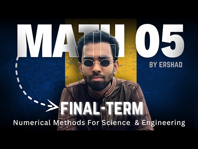 Numerical Methods for Science and Engineering (MATH - 5) - Final Term | AIUB