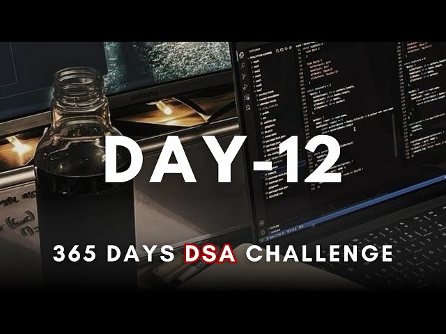 Day 12/365 | Daily DSA Practice – 365 Days of DSA (Live)