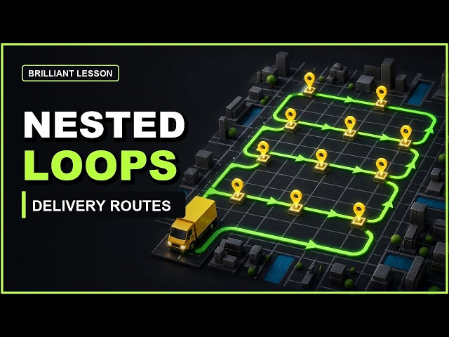 Nested Loops Explained: Routing Every Delivery | Brilliant Coding