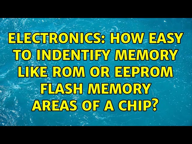 Electronics: How easy to indentify memory like ROM or EEPROM Flash Memory Areas of a Chip?