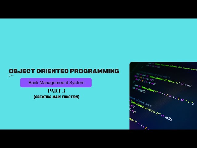 Banking System (Creating Main Function) Part 3 | Object Oriented Programming in C++ #coding