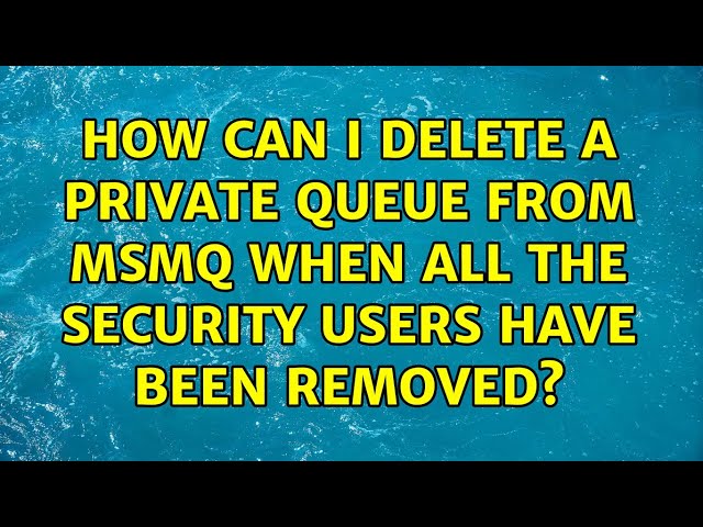 How can I delete a private queue from MSMQ when all the security users have been removed?