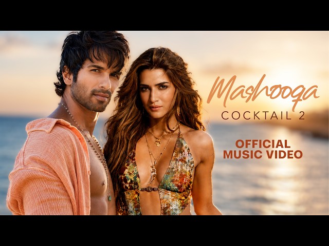 Mashooqa (Full HD Video) Kriti Sanon, Shahid Kapoor, Rashmika Mandanna | Cocktail 2 Songs | Pritam