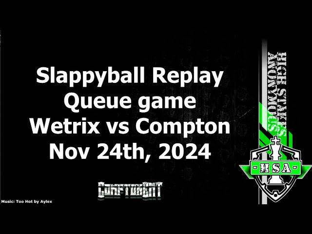 Slappy Replay | Wetrix v Compton | Nov 24th, 2024