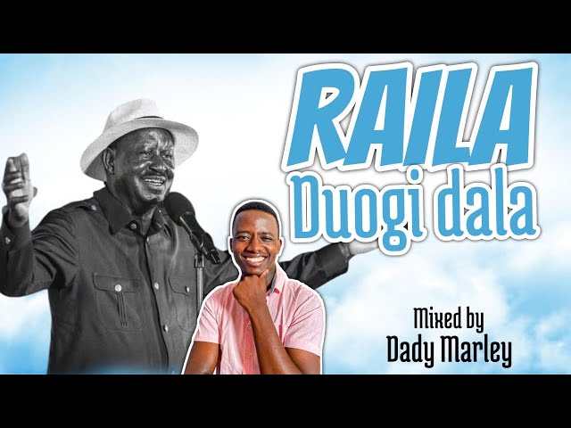 TRIBUTE TO RAILA ODINGA BY DADY MARLEY [RAILA DUOGIE DALA, ODM,ONYI PAPA JAY, LADY MAUREEN,OHANGLA]