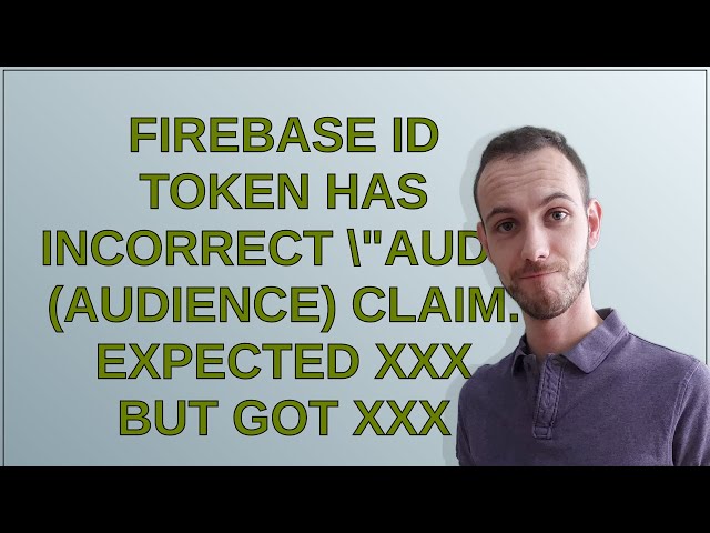 Firebase ID token has incorrect "aud" (audience) claim. Expected XXX but got XXX