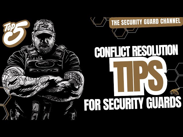 MASTERING CONFLICT RESOLUTION: 5 TIPS FOR SECURITY GUARDS