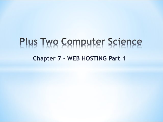 PLUS TWO COMPUTER SCIENCE CHAPTER 7 - WEB HOSTING, PART 1
