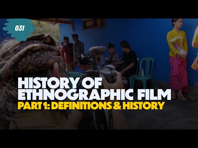 History of Ethnographic Film - Part 1: Definitions and History