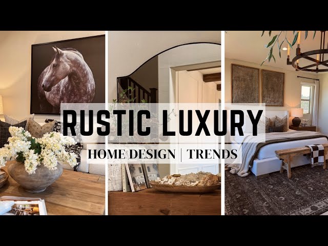 RUSTIC LUXURY DESIGN || HOME TRENDS || HOW TO FIND YOUR STYLE || 2025