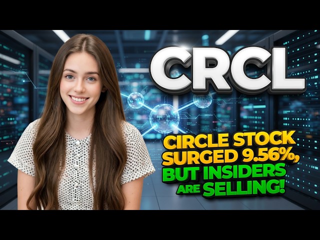 Circle Stock Surged 9.56%, But Insiders Are Selling! | CRCL Stock Analysis