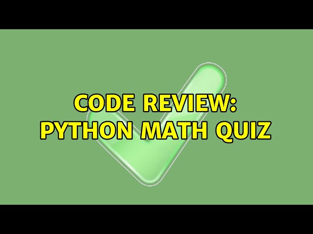 Code Review: Python Math Quiz (2 Solutions!!)