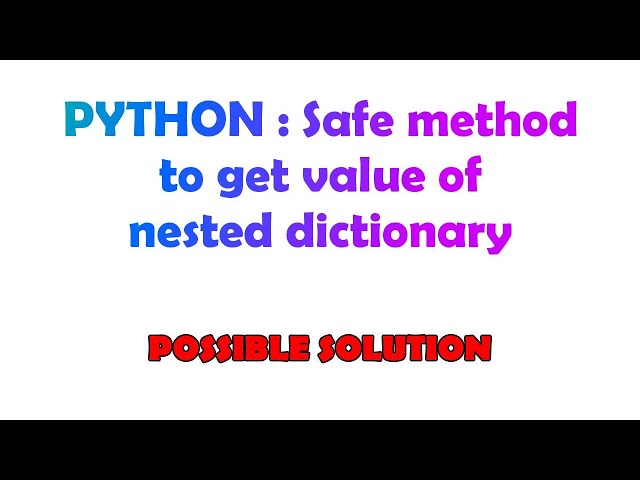 PYTHON : Safe method to get value of nested dictionary