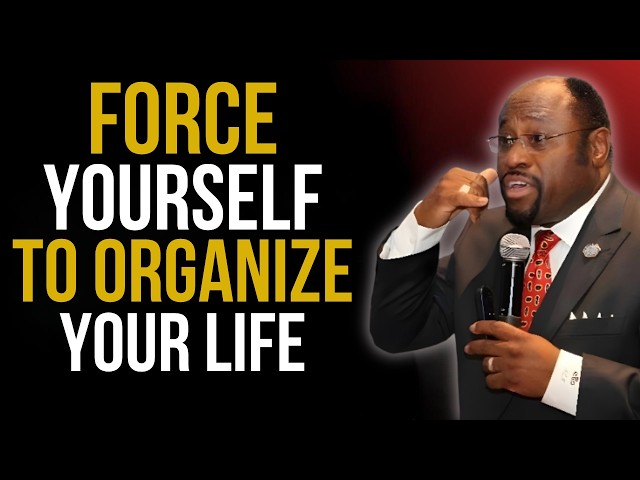 FORCE YOURSELF TO ORGANIZE YOUR LIFE | DR. MYLES MUNROE