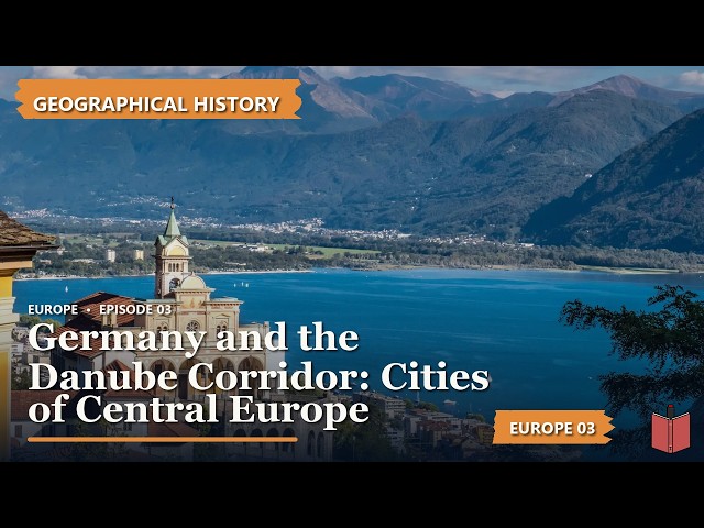 Germany & the Danube Corridor: Cities of Central Europe | Geographical History - Europe 03