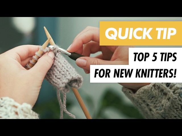 Top 5 KNITTING TIPS for BEGINNER KNITTERS