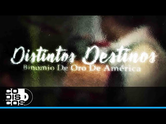 Distintos Destinos, Binomio de Oro de América - Video Letra