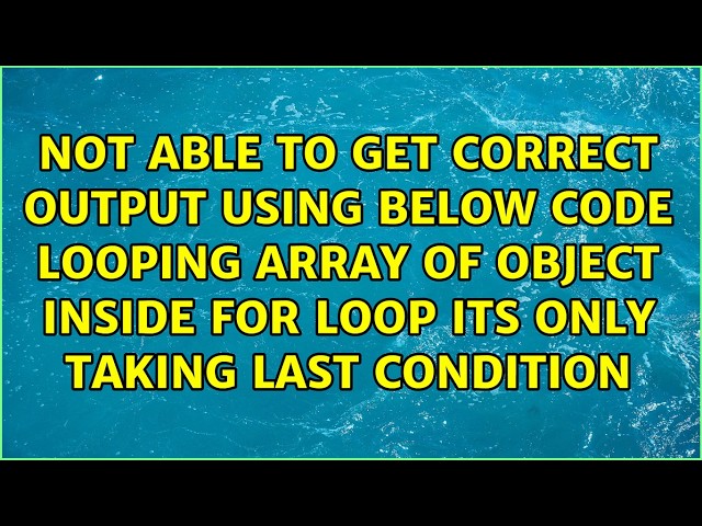 Not able to get correct output using below code looping array of object inside for loop its only...