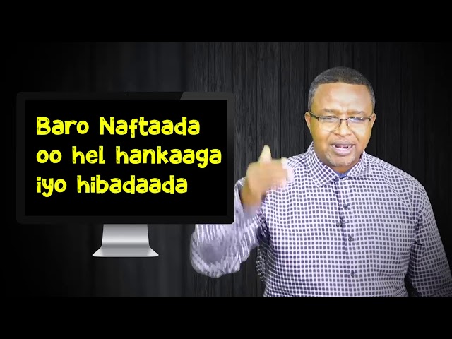 Baro Naftaada oo hel hankaaga iyo hibadaada
