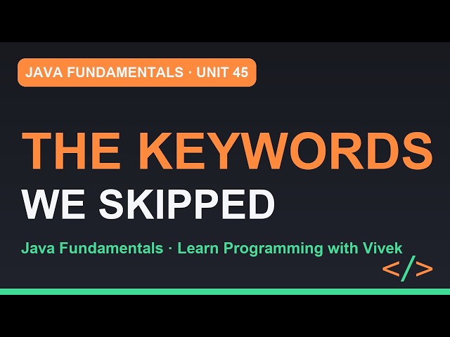 Java Fundamentals: The Keywords We Skipped: protected, final, Nested Classes | Unit 45