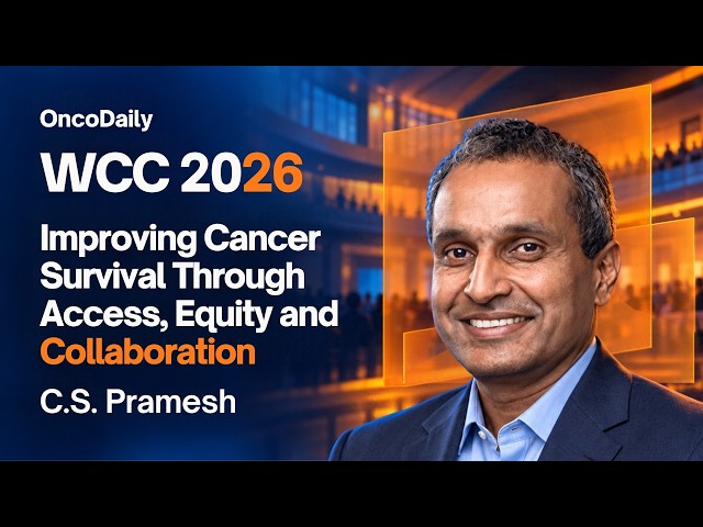 WCC 2026: Improving Cancer Survival Through Access, Equity, and Collaboration | C.S. Pramesh