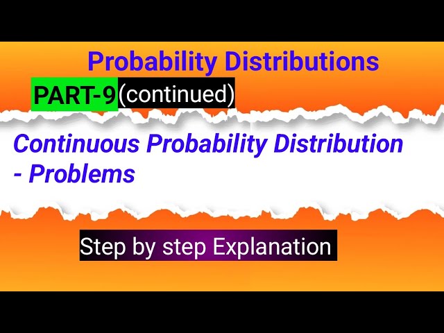 Part 9 (Continued) Continuous Probability distribution Problems in details